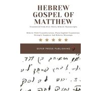 Hebrew Gospel of Matthew: Translating Matthew Back Into Hebrew Using Hebrew New Testament Manuscripts