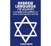 HEBREW LANGUAGE FOR BEGINNERS: Master Essential Hebrew Words, Phrases, and Grammar to Speak Confidently in Just 30 Days
