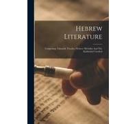 Hebrew Literature: Comprising Talmudic Treaties, Hebrew Melodies And The Kabbalah Unveiled