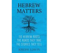Hebrew Matters: 110 Hebrew Roots; the Roads They Take; the Stories They Tell