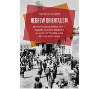 Hebrew Orientalism Jewish Engagement with Arabo-Islamic Culture in Late Ottoman and British Palestine - Mostafa Hussein - Princeton University Press - ebook (ePub) - Livre
