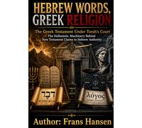 Hebrew Words, Greek Religion: The Greek Testament Under Torah's Court