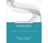 Hebrews A Commentary for Biblical Preaching and Teaching by Steven Smith Herbert W Bateman IV , Steven Smith (Auteur)