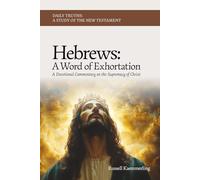 Hebrews: A Word of Exhortation: A Devotional Commentary on the Supremacy of Christ
