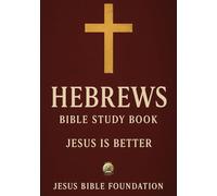 Hebrews Bible Study Book: Jesus Is Better