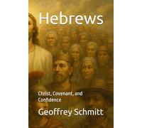 Hebrews: Christ, Covenant, and Confidence