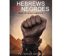 Hebrews to Negroes: Wake Up Black America!