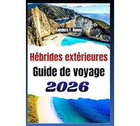 Hébrides extérieures Guide de voyage 2026: Itineraire cartes, sentiers a pied et velo, plages, faune, culture, astuces pratiques