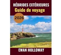 HÉBRIDES EXTÉRIEURES Guide de voyage 2026: Le meilleur moment pour visiter, les meilleurs endroits à explorer et tout ce que vous devez savoir avant de partir