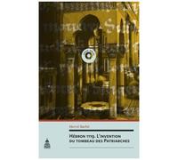 Hébron 1119 - L'invention Du Tombeau Des Patriarches