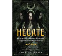 Hecate - A deusa das bruxas. Origens. Mitos. lendas e rituais da antiga deusa das encruzilhadas (Em Portugues do Brasil)