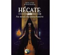 Hécate Au Seuil Du Sanctuaire - Une Étude Des Rituels, De La Magie Et Des Symboles De La Triple Déesse Porteuse De Torches Des Carrefours