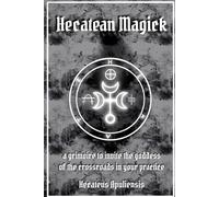 Hecatean Magick: a grimoire to invite the goddess of the crossroads in your practice