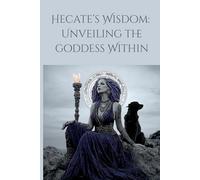 Hecate's Wisdom: Unveiling the goddess within: Woman's lined journal, 50 Prompts, 120 pages, Empowerment Gift, Transformative Gift