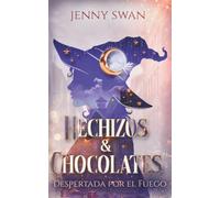 Hechizos & Chocolates: Libro 1: Despertada por el Fuego