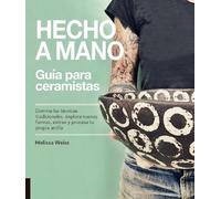 Hecho a Mano. Guía para ceramistas: Domina las técnicas tradicionales, explora nuevas formas, extrae y procesa tu propia arcilla
