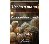 Hecho a Mano: Pensamientos en Crochet. Diario Creativo para Anotar y Diseñar tus Proyectos