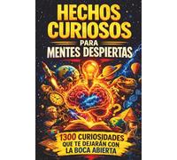 Hechos curiosos para mentes despiertas: 1.300 hechos sorprendentes sobre historia, ciencia, cultura popular y todo lo que te rodea