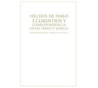 Hechos de Pablo - 3 Corintios - Correspondencia entre Pablo y Séneca: 3 Libros "apócrifos" del Apóstol Pablo un uno solo en Traducción directa