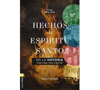 Hechos del Espíritu Santo en la historia/ Acts of the Holy Spirit in History: Desde El Siglo I Hasta El Siglo Xxi/ from the 1st Century to the 21st Century
