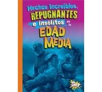 Hechos Increíbles, Repugnantes E Insólitos De La Edad Media