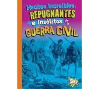 Hechos Increíbles, Repugnantes E Insólitos De La Guerra Civil