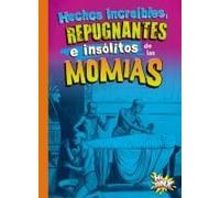 Hechos Increíbles, Repugnantes E Insólitos De Las Momias