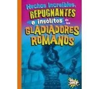 Hechos Increíbles, Repugnantes E Insólitos De Los Gladiadores Romanos