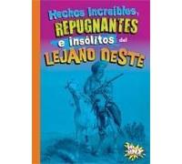 Hechos Increíbles, Repugnantes E Insólitos Del Lejano Oeste