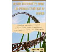 Hechos Interesantes Sobre los Parques Temáticos de Florida: ¡Aprende datos divertidos e interesantes sobre los parques temáticos más populares de Florida!