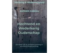 Hechtend en Wederkerig Ouderschap: Een nieuwe kijk op attachment parenting en attachment-focused parenting