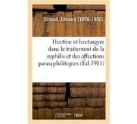 Hectine et hectargyre dans le traitement général de la syphilis et des affections parasyphilitiques Édouard Schoull (Auteur)