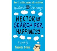 Hector and the Search for Happiness: Hector's Journeys 1 by Fran?ois Lelord, Lorenza Garcia (Translator) (2010) Paperback