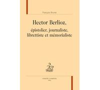 Hector Berlioz, épistolier, journaliste, librettiste et mémorialiste – Champion