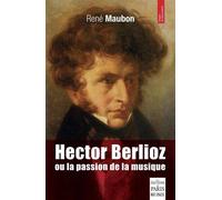 Hector Berlioz ou la passion de la musique Préface de Jean Carrière - Rene Maubon - De Paris Eds Max Chaleil - broché - Essai