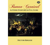 Hector berlioz: roman carnival and other overtures (full score)
