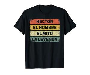 Hector El Hombre El Mito La Leyenda Cadeau pour Hector T-Shirt