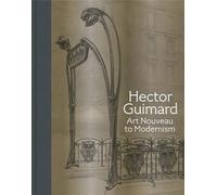Hector Guimard: Art Nouveau to Modernism