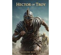 Hector of Troy: A Retelling of the Trojan War