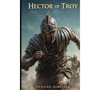 Hector of Troy: A Retelling of the Trojan War