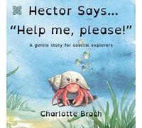 Hector Says... "Help me, please!": A gentle story for coastal explorers