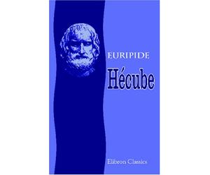 Hécube: Publié en série: Les auteurs Grecs expliqués d'après une méthode nouvelle par deux traductions françaises