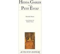Hedda Gabler suivi de : Petit Eyolf Henrik Ibsen (Auteur), Michel Vittoz (Traduction)