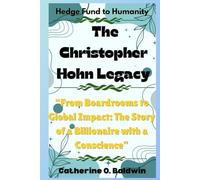 “Hedge Fund to Humanity: The Christopher Hohn Legacy”: “From Boardrooms to Global Impact: The Story of a Billionaire with a Conscience”
