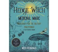 Hedge Witch Medicinal Magic: Herb Craft for the Solitary Practitioner. A Plant Remedies Grimoire. Herbal Teas and Remedies to Heal Body, Mind and Spirit