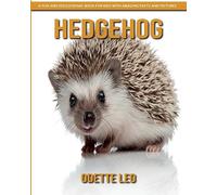 Hedgehog: A Fun and Educational Book for Kids with Amazing Facts and Pictures