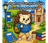 Hedgehog Campus Days A Coloring Adventure: Soft Life Study Vibes, Cozy Dorm Dreams & Chill Campus Moments