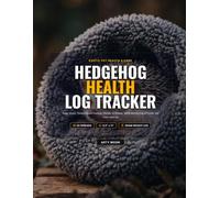 Hedgehog Health Log Tracker: Daily Vitals, Temperature Control, Weight in Grams, WHS Monitoring & Exotic Vet Care Journal