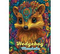 Hedgehog Mandala Coloring Book: Beautiful and Intricate Animal Mandalas for Relaxation and Creativity: Discover Over 60 Pages of Unique ... for Stress Relief and Mindful Coloring