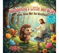Hedgehog’s Little Miracle When Jesus Met the Woodland: A Rhyming Tale of Courage, Faith & Finding Your Way